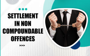Settlement in non compoundable offences